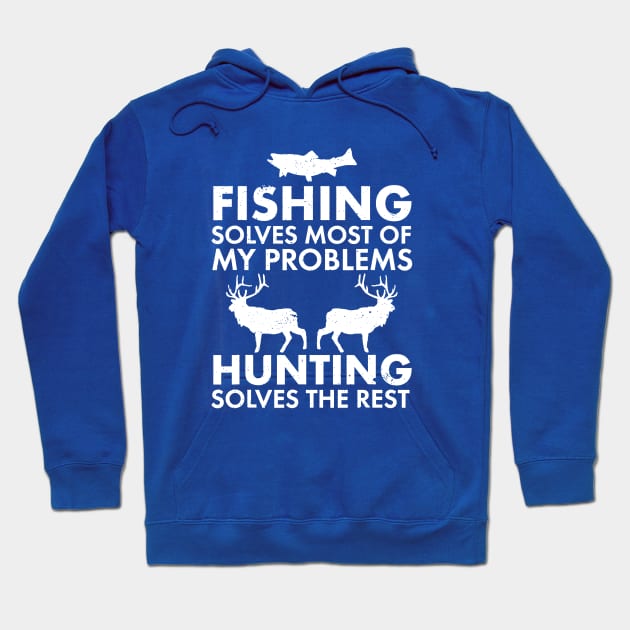 Fishing Solves Most Of My Problems Hunting Solves The Rest Hoodie by Throbpeg